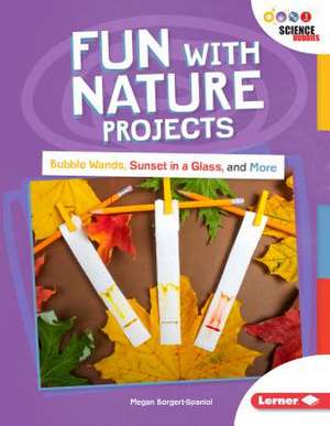 Fun with Nature Projects de Megan Borgert-Spaniol