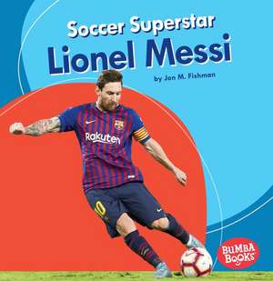 Soccer Superstar Lionel Messi de Jon M Fishman