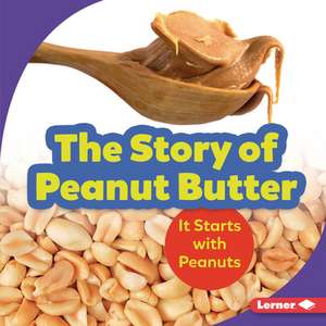 The Story of Peanut Butter de Robin Nelson