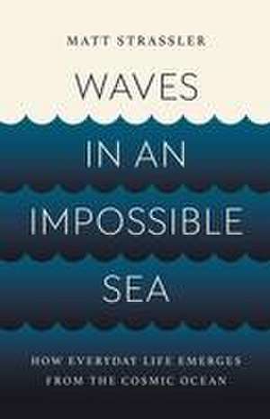 Waves in an Impossible Sea de Matt Strassler