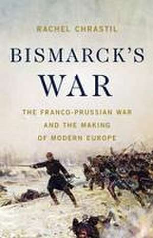 Bismarck's War de Rachel Chrastil