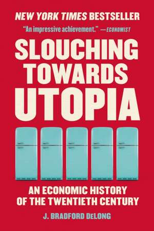 Slouching Towards Utopia de J Bradford DeLong