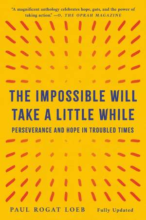 The Impossible Will Take a Little While de Paul Rogat Loeb