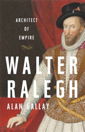 Walter Ralegh de Alan Gallay