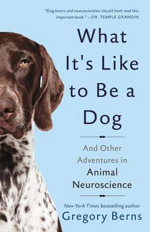 What It's Like to Be a Dog: And Other Adventures in Animal Neuroscience de Gregory Berns