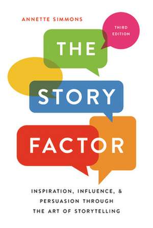 The Story Factor: Inspiration, Influence, and Persuasion through the Art of Storytelling de Annette Simmons