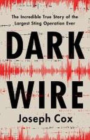 Dark Wire de Joseph Cox