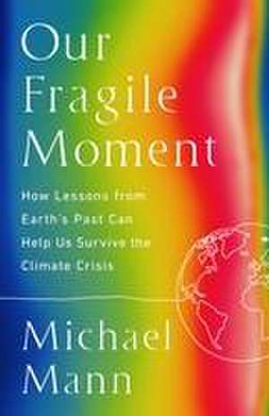 Our Fragile Moment de Michael E Mann