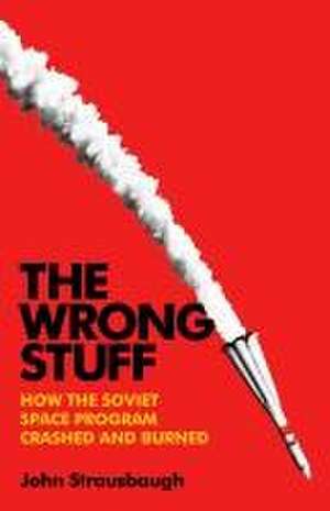 The Wrong Stuff de John Strausbaugh