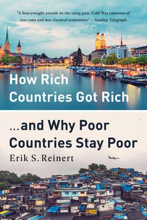 How Rich Countries Got Rich ... and Why Poor Countries Stay Poor de Erik Reinert