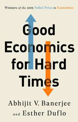 Good Economics for Hard Times de Abhijit V Banerjee