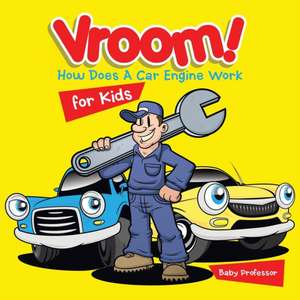 Vroom! How Does A Car Engine Work for Kids de Baby