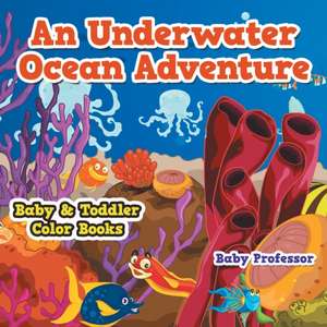 An Underwater Ocean Adventure- Baby & Toddler Color Books de Baby