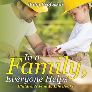 In a Family, Everyone Helps- Children's Family Life Books de Baby