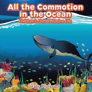 All the Commotion in the Ocean | Children's Fish & Marine Life de Baby