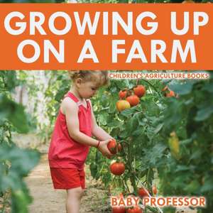 Growing up on a Farm - Children's Agriculture Books de Baby