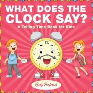 What Does the Clock Say? | A Telling Time Book for Kids de Baby