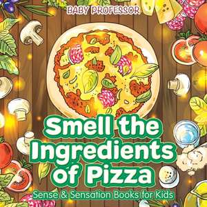 Smell the Ingredients of Pizza | Sense & Sensation Books for Kids de Baby