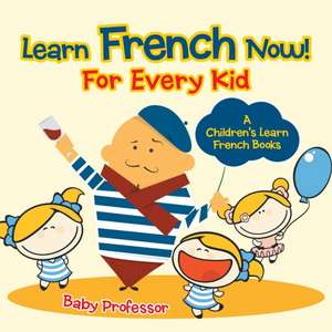 Learn French Now! For Every Kid | A Children's Learn French Books de Baby