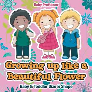 Growing up like a Beautiful Flower | baby & Toddler Size & Shape de Baby