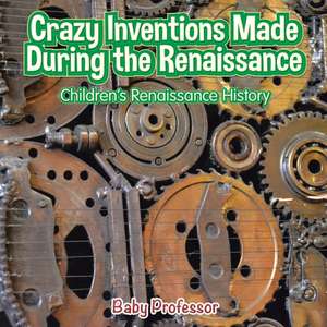 Crazy Inventions Made During the Renaissance | Children's Renaissance History de Baby