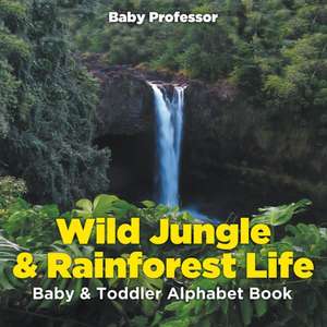 Wild Jungle & Rainforest Life- Baby & Toddler Alphabet Book de Baby