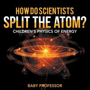 How Do Scientists Split the Atom? | Children's Physics of Energy de Baby