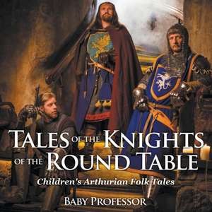 Tales of the Knights of The Round Table | Children's Arthurian Folk Tales de Baby