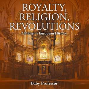 Royalty, Religion, Revolutions | Children's European History de Baby