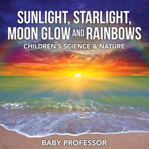 Sunlight, Starlight, Moon Glow and Rainbows | Children's Science & Nature de Baby