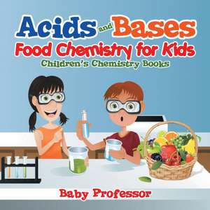 Acids and Bases - Food Chemistry for Kids | Children's Chemistry Books de Baby