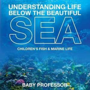 Understanding Life Below the Beautiful Sea | Children's Fish & Marine Life de Baby