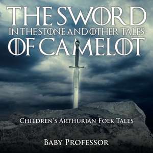 The Sword in the Stone and Other Tales of Camelot | Children's Arthurian Folk Tales de Baby