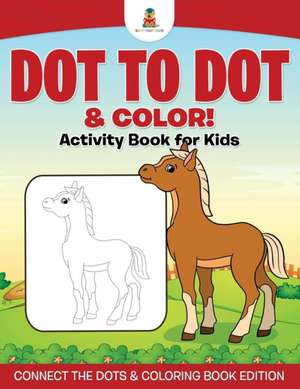 Dot to Dot & Color! Activity Book for Kids Connect the Dots & Coloring Book Edition de Baby Professor