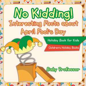 No Kidding! Interesting Facts about April Fool's Day - Holiday Book for Kids | Children's Holiday Books de Baby