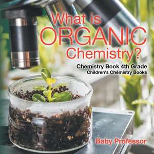 What is Organic Chemistry? Chemistry Book 4th Grade | Children's Chemistry Books de Baby