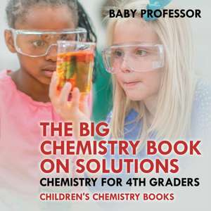 The Big Chemistry Book on Solutions - Chemistry for 4th Graders | Children's Chemistry Books de Baby