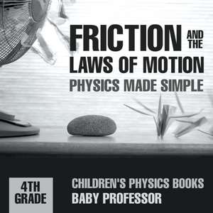 Friction and the Laws of Motion - Physics Made Simple - 4th Grade | Children's Physics Books de Baby