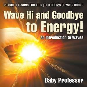 Wave Hi and Goodbye to Energy! An Introduction to Waves - Physics Lessons for Kids | Children's Physics Books de Baby