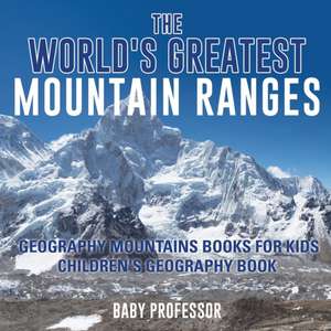 The World's Greatest Mountain Ranges - Geography Mountains Books for Kids | Children's Geography Book de Baby