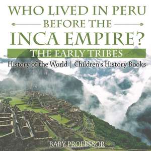 Who Lived in Peru before the Inca Empire? The Early Tribes - History of the World | Children's History Books de Baby