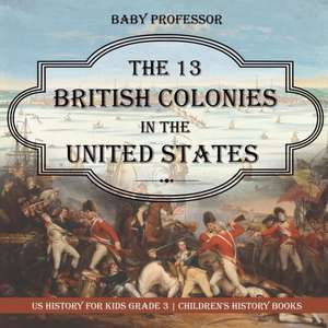 The 13 British Colonies in the United States - US History for Kids Grade 3 | Children's History Books de Baby