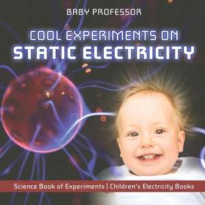 Cool Experiments on Static Electricity - Science Book of Experiments | Children's Electricity Books de Baby