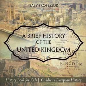 A Brief History of the United Kingdom - History Book for Kids | Children's European History de Baby