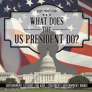 What Does the US President Do? Government Lessons for Kids | Children's Government Books de Baby