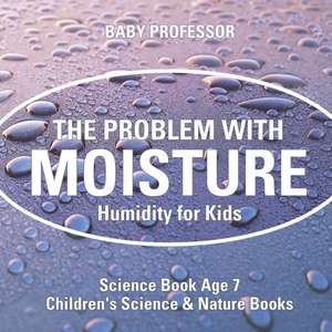 The Problem with Moisture - Humidity for Kids - Science Book Age 7 | Children's Science & Nature Books de Baby