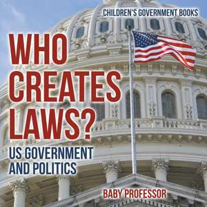 Who Creates Laws? US Government and Politics | Children's Government Books de Baby