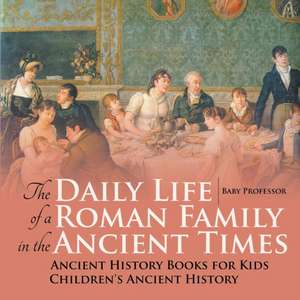 The Daily Life of a Roman Family in the Ancient Times - Ancient History Books for Kids | Children's Ancient History de Baby