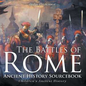 The Battles of Rome - Ancient History Sourcebook | Children's Ancient History de Baby