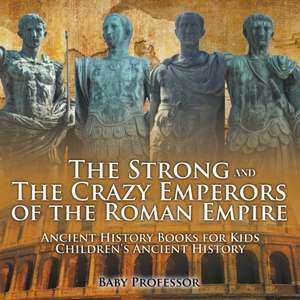 The Strong and The Crazy Emperors of the Roman Empire - Ancient History Books for Kids | Children's Ancient History de Baby